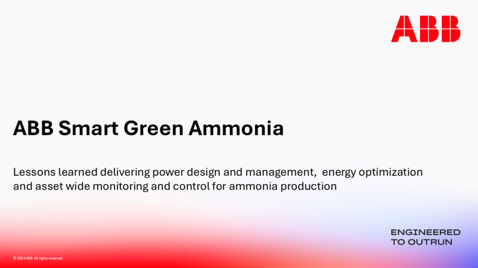 ABB Smart Green Ammonia: Lessons learned delivering power design and management, energy optimization and asset wide monitoring and control for ammonia production