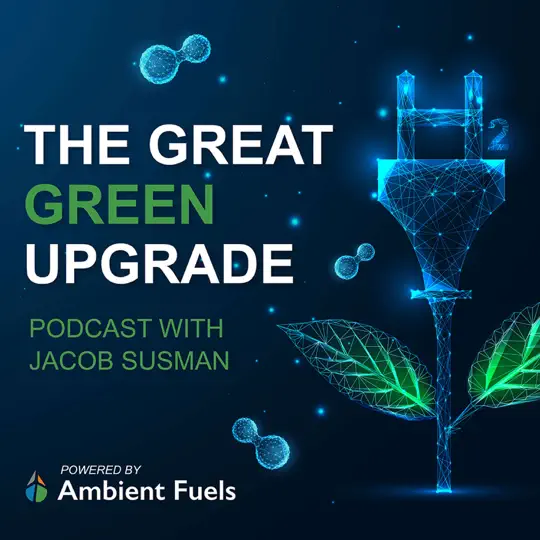 The Great Green Upgrade, a renewable hydrogen podcast from Ambient Fuels.