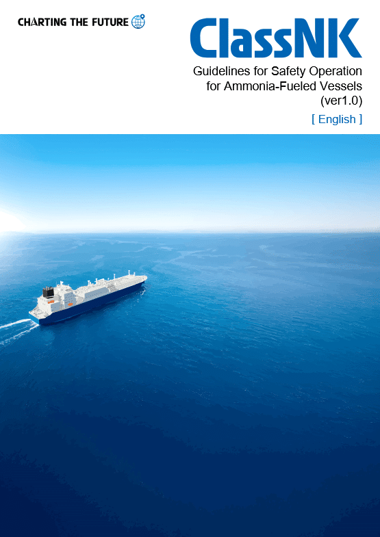 ClassNK’s Guidelines for Safety Operation for Ammonia-Fueled Vessels.